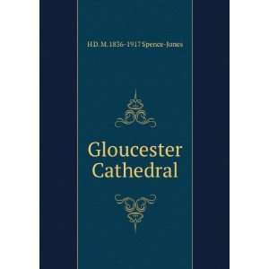    Gloucester Cathedral H D. M. 1836 1917 Spence Jones Books