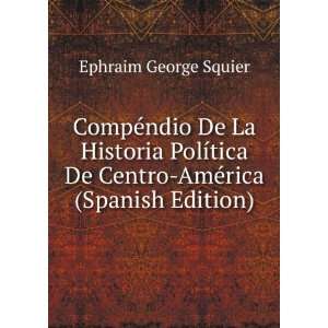   De Centro AmÃ©rica (Spanish Edition) Ephraim George Squier Books