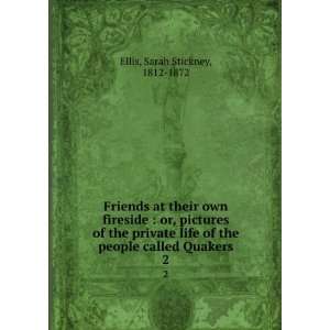   the people called Quakers. 2 Sarah Stickney, 1812 1872 Ellis Books