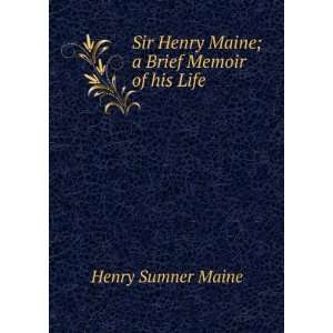   Sir Henry Maine; a Brief Memoir of his Life Henry Sumner Maine Books