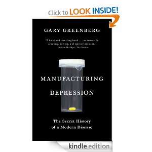 Manufacturing Depression The Secret History of a Modern Disease Gary 