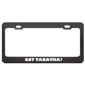 Got Tabatha? Career Profession Black Metal License Plate Frame Holder 