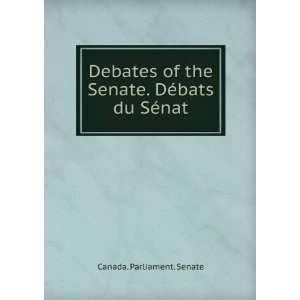   the Senate. DÃ©bats du SÃ©nat Canada. Parliament. Senate Books