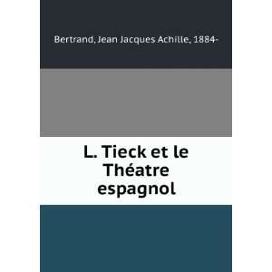  L. Tieck et le ThÃ©atre espagnol Jean Jacques Achille 