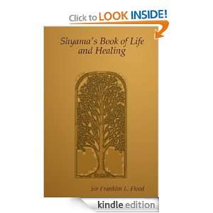 Shyamas Book of Life and Healing Sir Franklin L. Flood  