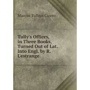  Tullys Offices, in Three Books, Turned Out of Lat. Into 