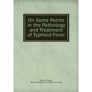  On Some Points in the Pathology and Treatment of Typhoid 