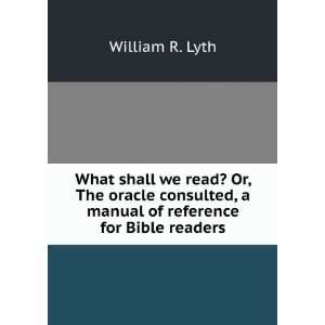 What shall we read? Or, The oracle consulted, a manual of reference 