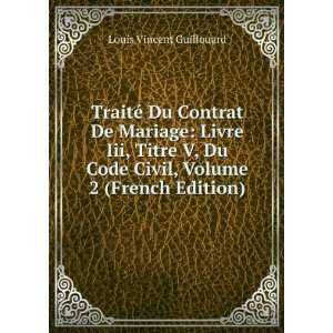   Du Code Civil, Volume 2 (French Edition) Louis Vincent Guillouard