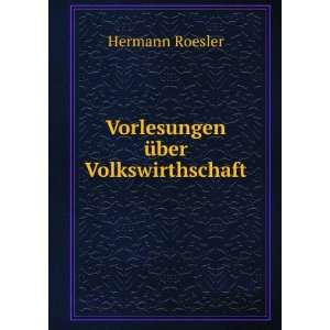    Vorlesungen Ã¼ber Volkswirthschaft Hermann Roesler Books