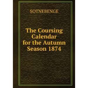    The Coursing Calendar for the Autumn Season 1874 SOTNEBENGE Books
