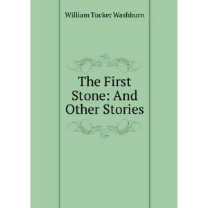    The First Stone And Other Stories William Tucker Washburn Books
