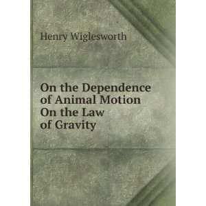   of Animal Motion On the Law of Gravity Henry Wiglesworth Books
