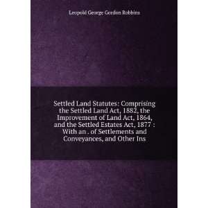 Settled Land Statutes Comprising the Settled Land Act, 1882, the 