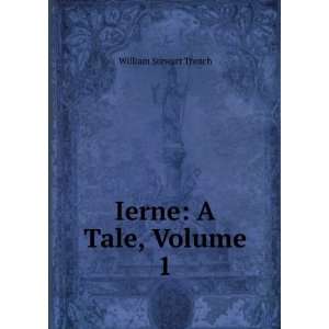  Ierne: A Tale, Volume 1: William Stewart Trench: Books