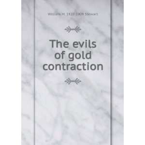    The evils of gold contraction William M. 1827 1909 Stewart Books