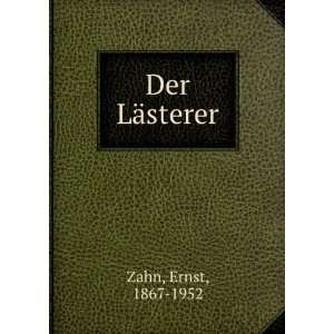  Der LÃ¤sterer Ernst, 1867 1952 Zahn Books