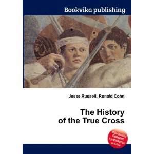  The History of the True Cross Ronald Cohn Jesse Russell 