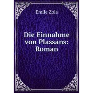    Die Einnahme von Plassans: Roman: Emile, 1840 1902 Zola: Books