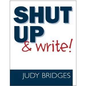  Shut Up & Write [Perfect Paperback] Judy Bridges Books