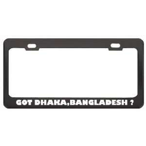 Got Dhaka,Bangladesh ? Location Country Black Metal License Plate 