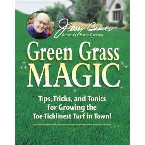  Jerry Bakers Green Grass Magic: Tips, Tricks, and Tonics 