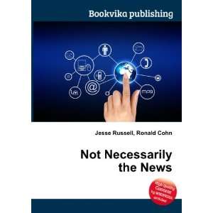  Not Necessarily the News Ronald Cohn Jesse Russell Books