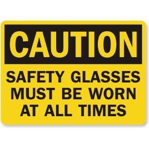 Caution: Safety Glasses Must Be Worn At All Times Laminated Vinyl Sign 