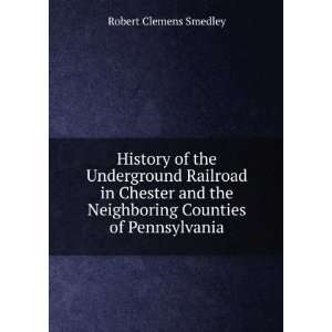  History of the Underground Railroad in Chester and the 