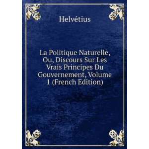   Du Gouvernement, Volume 1 (French Edition) HelvÃ©tius Books