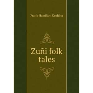  ZuÃ±i folk tales Frank Hamilton Cushing Books
