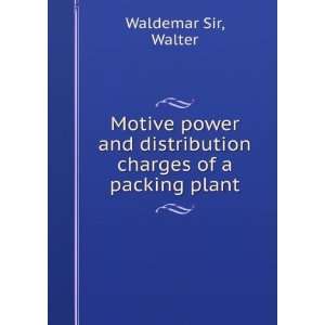   distribution charges of a packing plant Walter Waldemar Sir Books