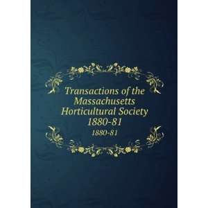  Horticultural Society. 1880 81 Massachusetts Horticultural Society 