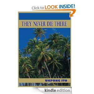 THEY NEVER DIE THERE UKPONG ITO  Kindle Store