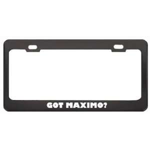 Got Maximo? Boy Name Black Metal License Plate Frame Holder Border Tag