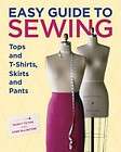Easy Guide to Sewing Tops and T Shirts, Skirts, and Pan