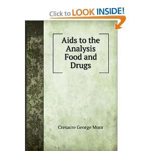  Aids to the Analysis Food and Drugs Cresacre George Moor 