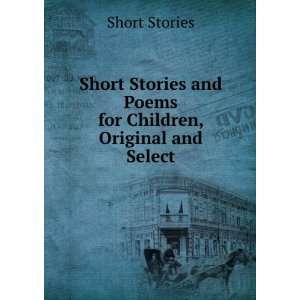 com Short Stories and Poems for Children, Original and Select Short 