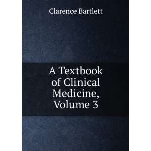Textbook of Clinical Medicine, Volume 3 Clarence Bartlett  