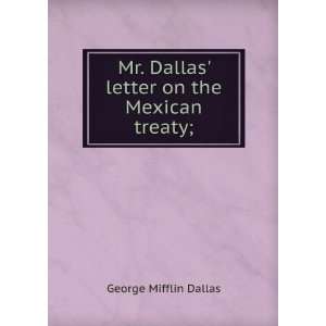   . Dallas letter on the Mexican treaty; George Mifflin Dallas Books