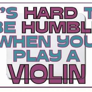   Hard to be Humble When you play a VIOLIN Mousepad: Office Products