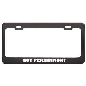 Got Persimmon? Eat Drink Food Black Metal License Plate Frame Holder 