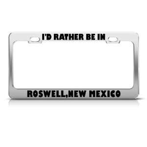  ID Rather Be In Roswell New Mexico license plate frame 