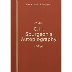    C. H. Spurgeons Autobiography Charles Haddon Spurgeon Books