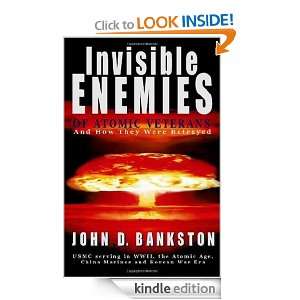 Invisible Enemies of Atomic Veterans John D. Bankston  