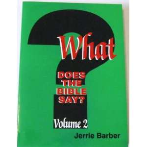  What Does the Bible Say? Vol 2 Jerrie Barber Books