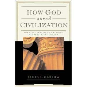 How God Saved Civilization: The Epic Story of God Leading His People 
