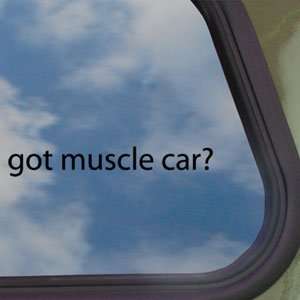  Got Muscle Car? Black Decal American Camaro Window Sticker 