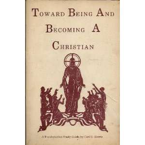   BECOMING A CHRISTIAN A Presbyterian Study Guide Carl G. Howie Books