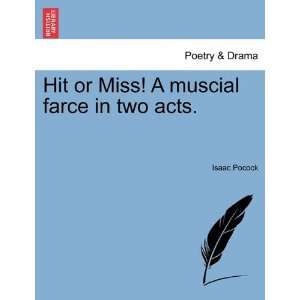  Hit or Miss! A muscial farce in two acts. (9781241171551 
